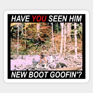 Have You Seen Him New Boot Goofin'? Magnet